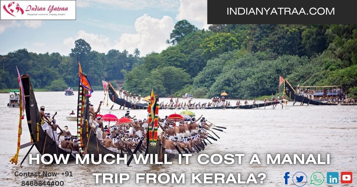 How Much Will It Cost a Manali Trip from Kerala?